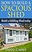 How to Build a Spacious Shed: Build a Fulfilling Shed Today