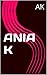 ANIA K