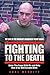 Fighting to the Death - My Life in the World's Deadliest Figh... by Carl Merritt