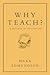 Why Teach?: In Defense of a Real Education