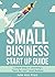 Small Business Start Up Guide: 5 Simple Steps to Launching a “Sky’s the Limit” Small Business