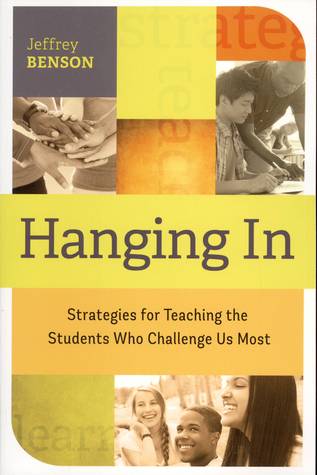 Hanging In: trategies for Teaching the Students Who Challenge Us Most