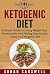 Ketogenic Diet: A Simple Guide To Losing Weight Fast, Permanently And Feeling Spectacular Using The Ketogenic Diet (Ketogenic Diet, Low Carb Diet, Ketogenic ... Weight Loss, Ketogenic Diet For Beginners)