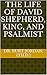 The Life of David Shepherd, King, and Psalmist