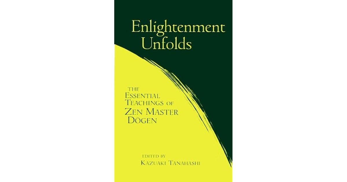 Enlightenment Unfolds: The Essential Teachings of Zen Master Dogen by Dōgen
