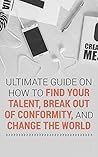 The Ultimate Practical Guide to Find Happiness Through Your Talent, Break Out of Conformity and Live the Life You've Always Dreamed of Living: Motivation Guide Book to Finding Your Passion The Ultimate Practical Guide to Find Happiness Through Your Talent, Break Out of Conformity and Live the Life You've Always Dreamed of Living: Motivation Guide Book to Finding Your Passion
