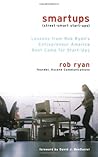 Smartups: Lessons from Rob Ryan's Entrepreneur America Boot Camp for Start-Ups Smartups: Lessons from Rob Ryan's Entrepreneur America Boot Camp for Start-Ups