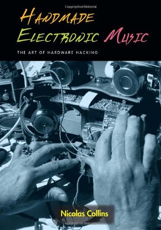 Handmade Electronic Music: The Art of Hardware Hacking (Paperback)