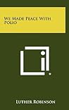 We Made Peace with Polio by Luther Robinson
