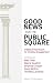 Good News for the Public Sq...