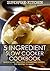 5 Ingredient Slow Cooker Cookbook: Quick & Easy Delicious 5 Ingredient Crock Pot Recipes To Make!