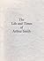 The Life and Times of Arthur Smith by Arthur Smith
