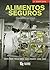 ALIMENTOS SEGUROS: Manipulación de alimentos de manera correcta para conservar su higiene, evitar enfermedades y mantener su color, olor, gusto y textura. (Spanish Edition)