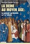La reine au Moyen-Age. Le pouvoir au féminin, XIVe-XVe siècle La reine au Moyen-Age. Le pouvoir au féminin, XIVe-XVe siècle