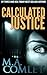 Calculated Justice by M.A. Comley