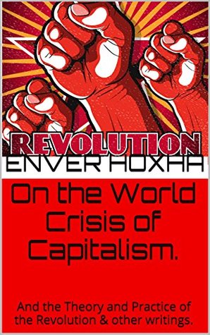 On the World Crisis of Capitalism.: And the Theory and Practice of the Revolution & other writings.