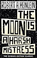 The Moon is a Harsh Mistress