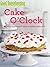 Good Housekeeping Cake O'Clock: The Essential Baking Cookbook for Easy Cakes and Tasty Treats