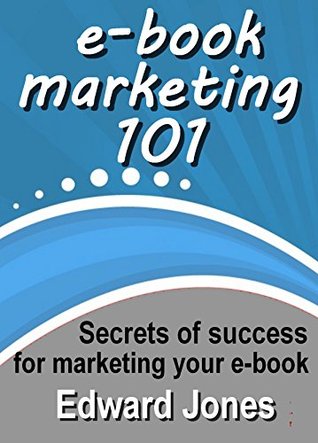 e-Book Marketing 101: Secrets of success for e-book marketing (Kindle Edition)