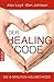 Der Healing Code: Die 6 Minuten-Heilmethode