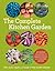 The Complete Kitchen Garden: An Inspired Collection of Garden Designs and 100 Seasonal Recipes