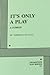 It's Only a Play. by Terrence McNally It's Only a Play. by Terrence McNally