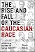 The Rise and Fall of the Caucasian Race by Bruce Baum