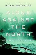 Alone Against the North: An Expedition into the Unknown