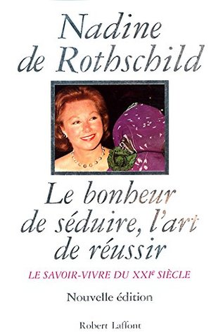 Le Bonheur de séduire, l'art de réussir le savoir-vivre du XXIe siècle - Le Savoir-vivre du XXIème siècle (Paperback)