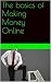 The basics of making money online by J. Ryan