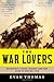 War Lovers: Roosevelt, Lodge, Hearst, and the Rush to Empire, 1898