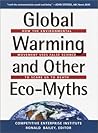 Global Warming and Other Eco Myths: How the Environmental Movement Uses False Science to Scare Us to Death