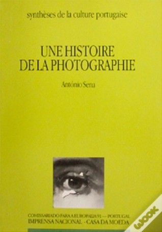 Une Histoire de la Photographie: Portugal (1839-1991)