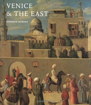 Venice & the East: The Impact of the Islamic World on Venetian Architecture 1100-1500 (Hardcover)
