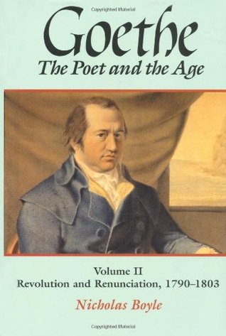 Goethe: The Poet and the Age, Volume 2: Revolution and Renunciation, 1790-1803 (Hardcover)