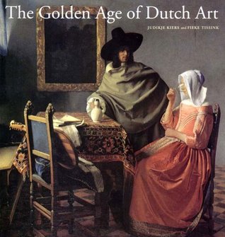 The Golden Age of Dutch Art: Painting, Sculpture, Decorative Art (Hardcover)