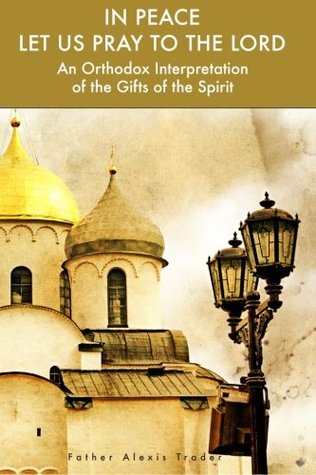 In Peace Let Us Pray to the Lord: An Orthodox Interpretation of the Gifts of the Spirit