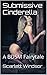 Submissive Cinderella: A BDSM Fairytale