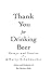 Thank You For Drinking Beer