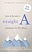How to Become a Straight-A Student: Timeless Techniques to Triple Your Personal Productivity and Overcome Procrastination
