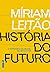História do Futuro by Míriam Leitão