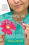 Breaking Up with Perfect by Amy  Carroll