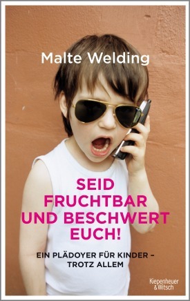 Seid fruchtbar und beschwert euch! Ein Plädoyer für Kinder - trotz allem (Kindle Edition)