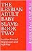 The Lesbian Adult Baby Slave: Book Two: Lesbian Forced Regression and Age Play