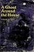 A Ghost Around the House