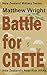 Battle for Crete: New Zealand's Near-Run Affair (New Zealand Military Series Book 4)