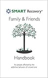 SMART Recovery Family & Friends Handbook: For people affected by the addictive behavior of a loved one.