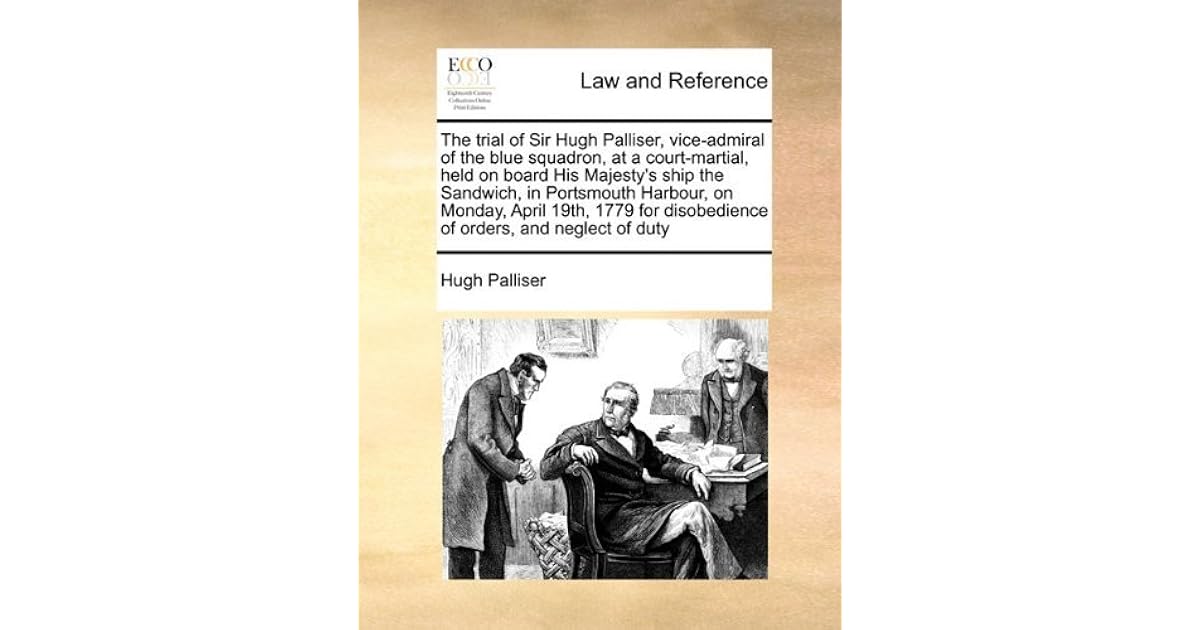 The trial of Sir Hugh Palliser, viceadmiral of the blue squadron, at a
