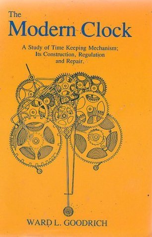 The Modern Clock: A Study of Time Keeping Mechanism, Its Construction, Regulation, and Repair