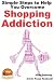 Simple Steps to Help You Overcome Shopping Addiction